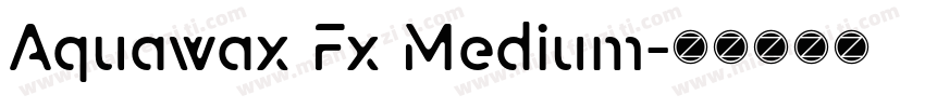 Aquawax Fx Medium字体转换